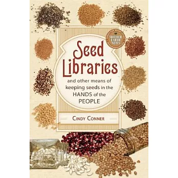 Seed Libraries: And Other Means of Keeping Seeds in the Hands of the People