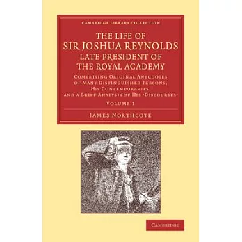 The Life of Sir Joshua Reynolds, Ll.d., F.r.s., F.s.a., Etc., Late President of the Royal Academy: Comprising Original Anecdotes