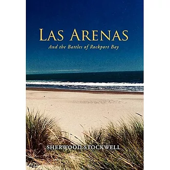 Las Arenas: And the Battles of Rockport Bay