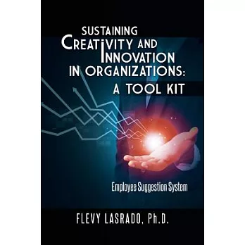 Sustaining Creativity and Innovation in Organizations: A Tool Kit - Employee Suggestion System