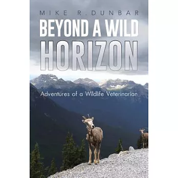 Beyond a Wild Horizon: Adventures of a Wildlife Veterinarian