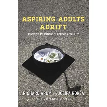 Aspiring Adults Adrift: Tentative Transitions of College Graduates