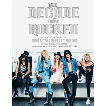 The Decade That Rocked: The Photography of Mark ＂Weissguy＂ Weiss