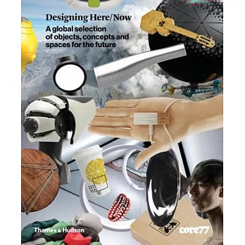 Designing Here/Now: A Global Selection of Objects, Concepts and Spaces for the Future