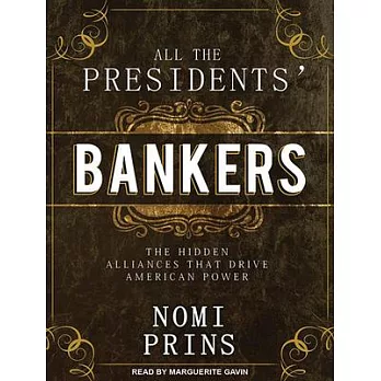 All the Presidents’ Bankers: The Hidden Alliances That Drive American Power