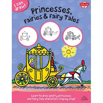 Princesses, Fairies & Fairy Tales: Learn to Draw Pretty Princesses and Fairy Tale Characters Step by Step!