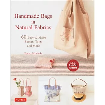 Handmade Bags in Natural Fabrics: 60 Easy-to-Make Purses, Totes and More