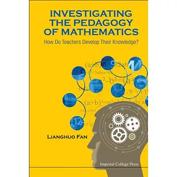 Investigating the pedagogy of mathematics : how do teachers develop their knowledge? /