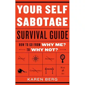 Your Self-Sabotage Survival Guide: How to Go from Why Me? to Why Not?