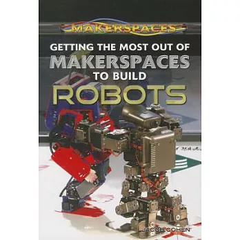 Getting the Most Out of Makerspaces to Build Robots