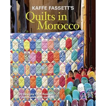 Kaffe Fassett’s Quilts in Morocco: 20 Designs from Rowan for Patchwork and Quilting