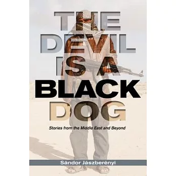 The Devil Is a Black Dog: Stories from the Middle East and Beyond