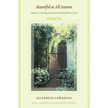 Beautiful at All Seasons: Southern Gardening and Beyond with Elizabeth Lawrence