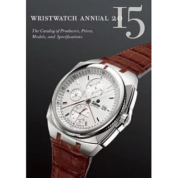 Wristwatch Annual 2015: The Catalog of Producers, Prices, Models, and Specifications