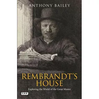 Rembrandt’s House: Exploring the World of the Great Master