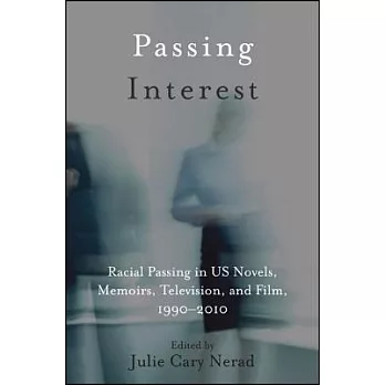 Passing Interest: Racial Passing in US Novels, Memoirs, Television, and Film, 1990-2010