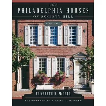 Old Philadelphia Houses on Society Hill, 1750-1840