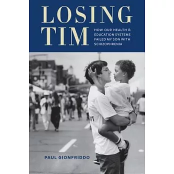 Losing Tim: How Our Health and Education Systems Failed My Son With Schizophrenia