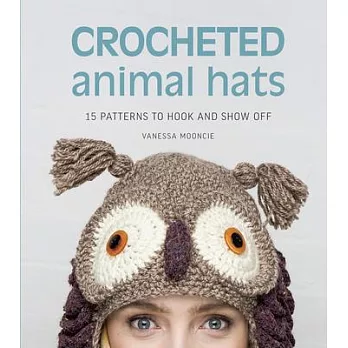 Crocheted Animal Hats: 15 Patterns to Hook and Show Off