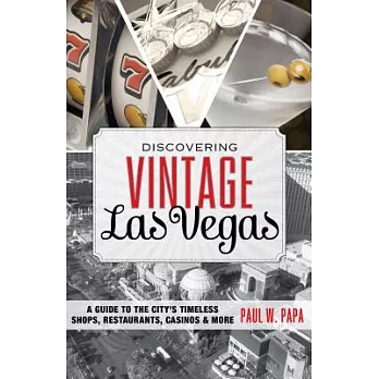 Discovering Vintage Las Vegas: A Guide to the City’s Timeless Shops, Restaurants, Casinos & More