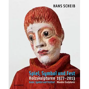Hans Scheib: Games, Symbol and Celebration: Wooden Sculptures 1977-2013