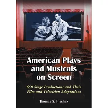 American Plays and Musicals on Screen: 650 Stage Productions and Their Film and Television Adaptations