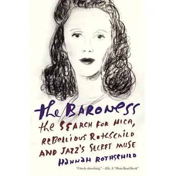 The Baroness: The Search for Nica, the Rebellious Rothschild and Jazz’s Secret Muse
