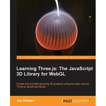 Learning Three.js: The Javascript 3D Library for WebGL: Create and Animate Stunning 3D Graphics Using the Open Source Three.js J