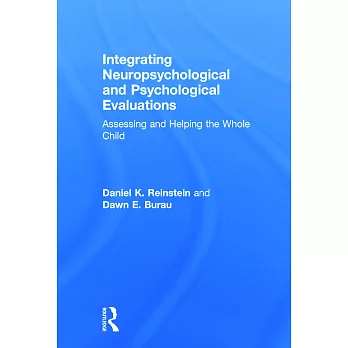 Integrating Neuropsychological and Psychological Evaluations: Assessing and Helping the Whole Child