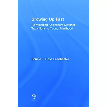 Growing Up Fast: Re-Visioning Adolescent Mothers’ Transitions to Young Adulthood