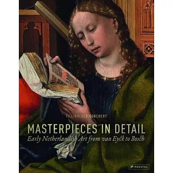 Masterpieces in Detail: Early Netherlandish Art from Van Eyck to Bosch