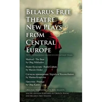 Belarus Free Theatre: New Plays from Central Europe: The VII International Contest of Contemporary Drama