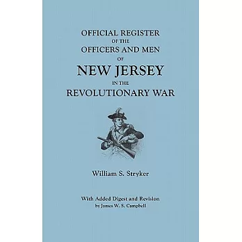 Official Register of the Officers and Men of New Jersey in the Revolutionary War. with Added Digest and Revision by James W.S. Campbell