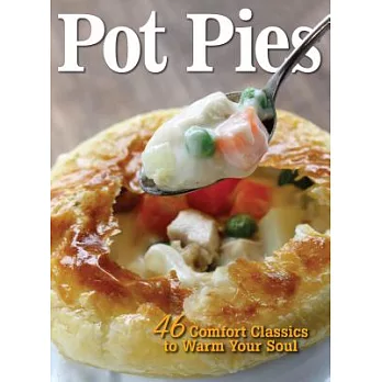 Pot Pies: 46 Comfort Classics to Warm Your Soul