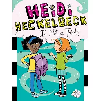 Heidi Heckelbeck 13 : Heidi Heckelbeck is not a thief!
