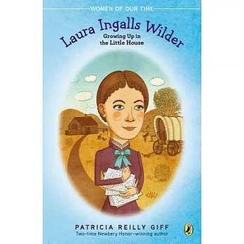 Laura Ingalls Wilder: Growing Up in the Little House