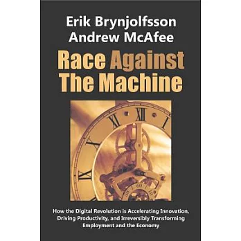 Race Against the Machine: How the Digital Revolution Is Accelerating Innovation, Driving Productivity, and Irreversibly Transfor