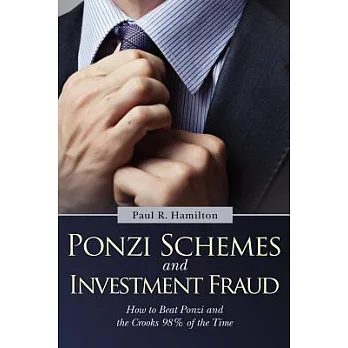Ponzi Schemes and Investment Fraud: How to Beat Ponzi and the Crooks 98% of the Time
