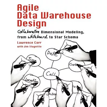 Agile Data Warehouse Design: Collaborative Dimensional Modeling, from Whiteboard to Star Schema