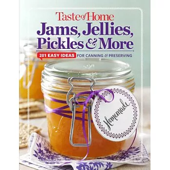 Taste of Home Jams, Jellies, Pickles & More: 201 Easy Ideas for Canning & Preserving