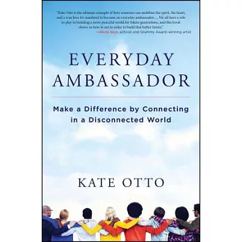 Everyday Ambassador: Make a Difference by Connecting in a Disconnected World