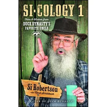 Si-Cology 1: Tales & Wisdom from Duck Dynasty’s Favorite Uncle