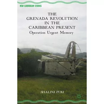 The Grenada Revolution in the Caribbean Present: Operation Urgent Memory