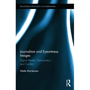 Journalism and Eyewitness Images: Digital Media, Participation, and Conflict