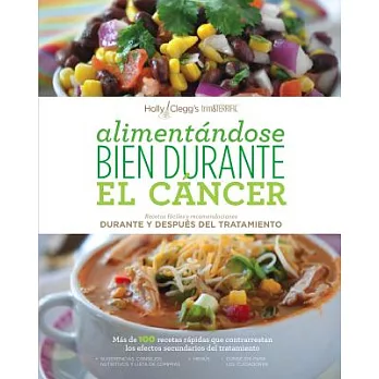Alimentandose bien durante el cáncer / Eating Well Through Cancer: Recetas fáciles y recomendaciones Durante y Después Del Trata