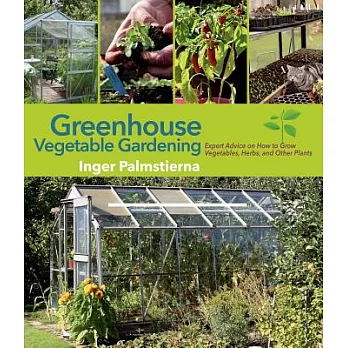 Greenhouse Vegetable Gardening: Expert Advice on How to Grow Vegetables, Herbs, and Other Plants