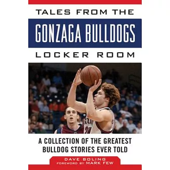 Tales from the Gonzaga Bulldogs Locker Room: A Collection of the Greatest Bulldog Stories Ever Told