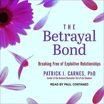 The Betrayal Bond: Breaking Free of Exploitive Relationships