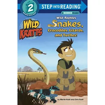 Wild Reptiles: Snakes, Crocodiles, Lizards, and Turtles (Wild Kratts)（Step into Reading, Step 2）