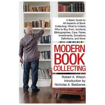 Modern Book Collecting: A Basic Guide to All Aspects of Book Collecting: What to Collect, Who to Buy From, Auctions, Bibliographies, Care, Fak